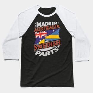 Made In Australia With Swedish Parts - Gift for Swedish From Sweden Baseball T-Shirt